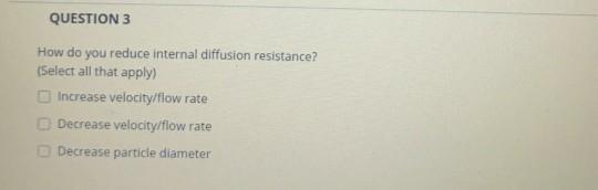 Solved QUESTION 3 How do you reduce internal diffusion | Chegg.com