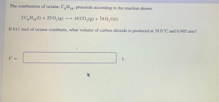 Solved The Combustion Of Octane C8h18 Proceeds According 5506