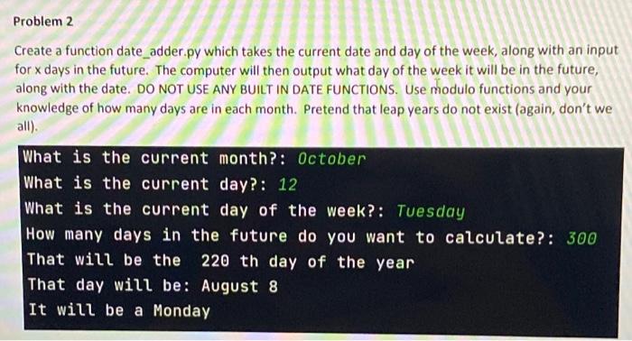 Solved Problem 2 Create a function date_adder.py which takes | Chegg.com