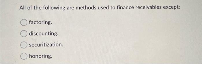 Solved All of the following are methods used to finance | Chegg.com