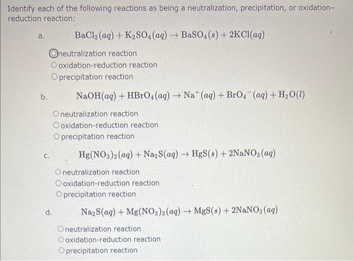 Identify each of the following reactions as being a neutralization, precipitation, or oxidationreduction reaction:
a. \( \qua