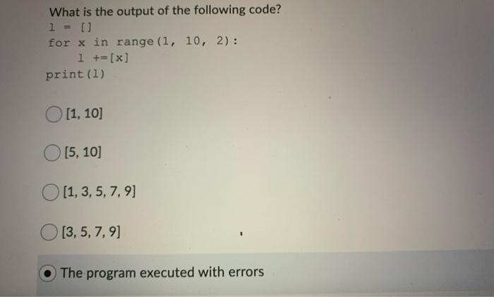 Solved What is the output of the following code? 1 = [] for | Chegg.com