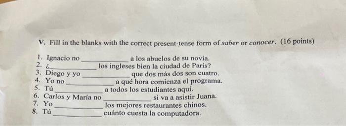 V. Fill in the blanks with the correct present-tense form of saber or conocer. (16 points) 1. Ignacio no a los abuelos de su