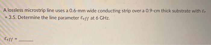Solved A lossless microstrip line uses a 1-mm wide | Chegg.com
