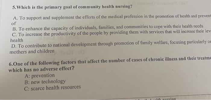 5. Which is the primary goal of community health nursing?
A. To support and supplement the efforts of the medical profession
