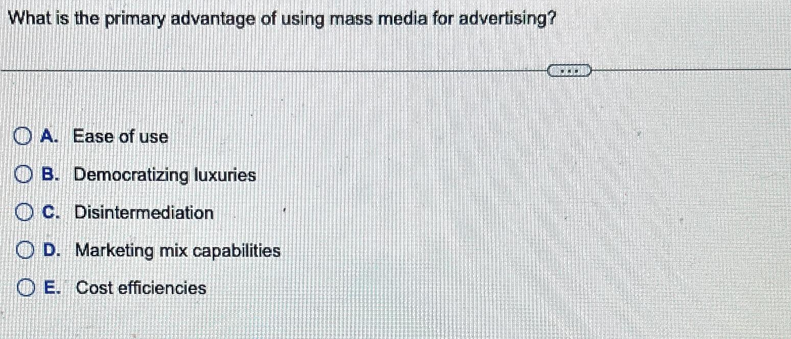 Solved What Is The Primary Advantage Of Using Mass Media For | Chegg.com