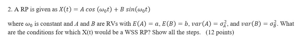 Wht Equals To Rxp Solved 2. A RP is given as X(t) = A cos (wot) + B sin(wot) | Chegg.com