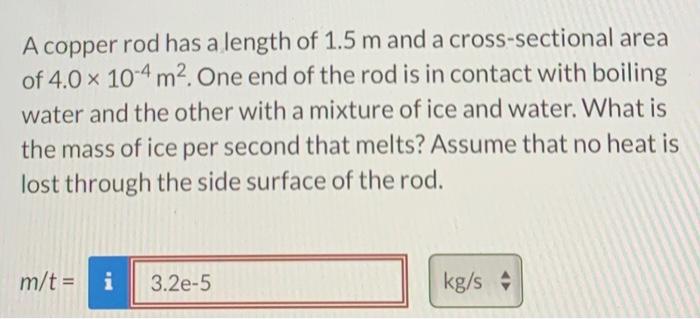 A copper rod has a length of \( 1.5 \mathrm{~m} \) and a cross-sectional area of \( 4.0 \times 10^{-4} \mathrm{~m}^{2} \). On