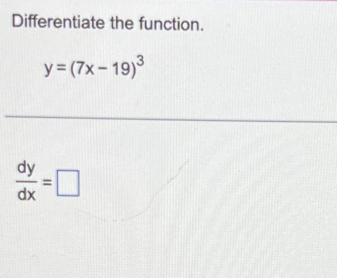 Solved Differentiate The Function Y 7x 19 3dydx