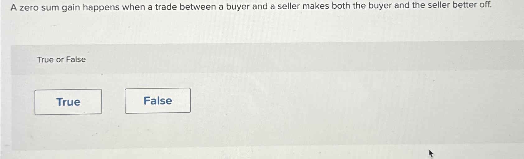 Solved a zero sum gain happens when a trade between a buyer chegg