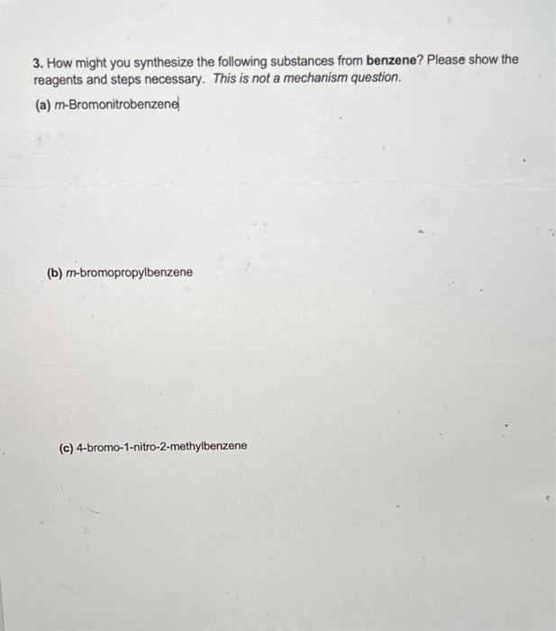 3. How might you synthesize the following substances from benzene? Please show the reagents and steps necessary. This is not 