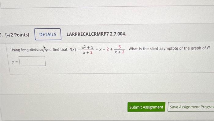 Using long division, you find that \( f(x)=\frac{x^{2}+1}{x+2}=x-2+\frac{5}{x+2} \). What is the slant asymptote of the graph