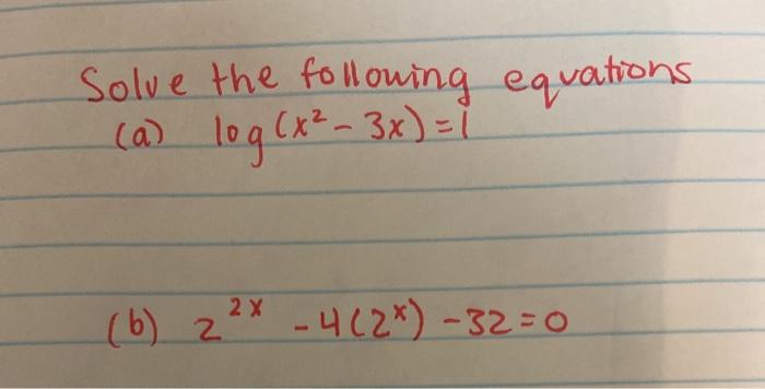 Solved Solve the following equations. (a) log (x² – 3x) = 1 | Chegg.com