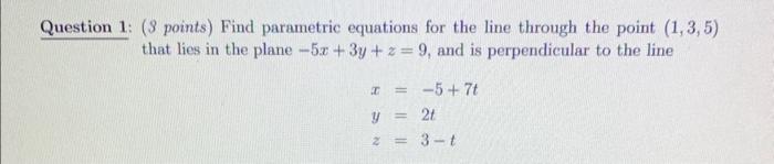 Solved 2uestion 1: ( 3 points) Find parametric equations for | Chegg.com