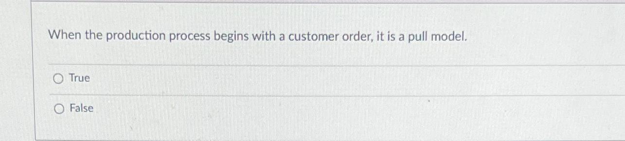 Solved When the production process begins with a customer | Chegg.com