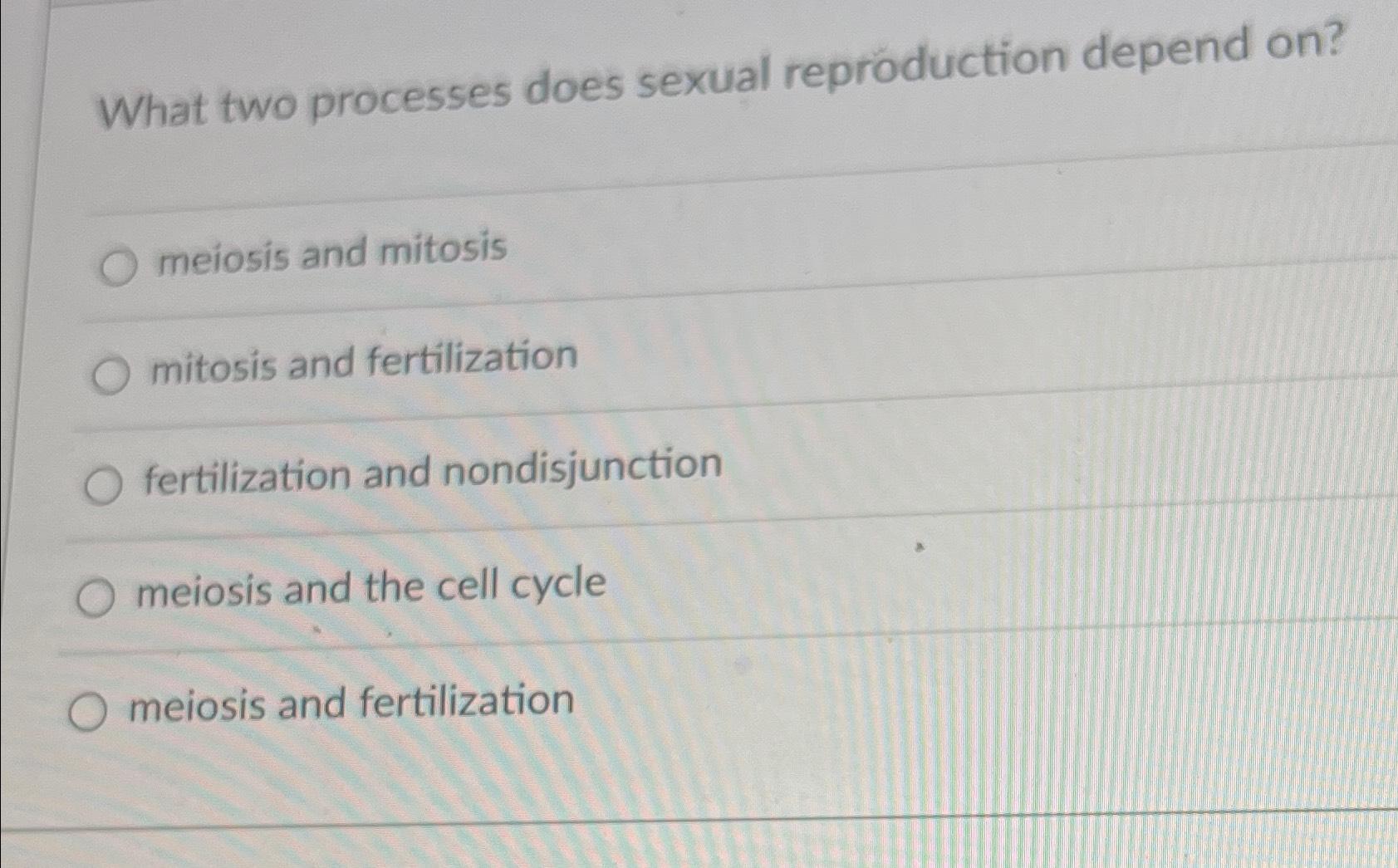 Solved What two processes does sexual reproduction depend | Chegg.com