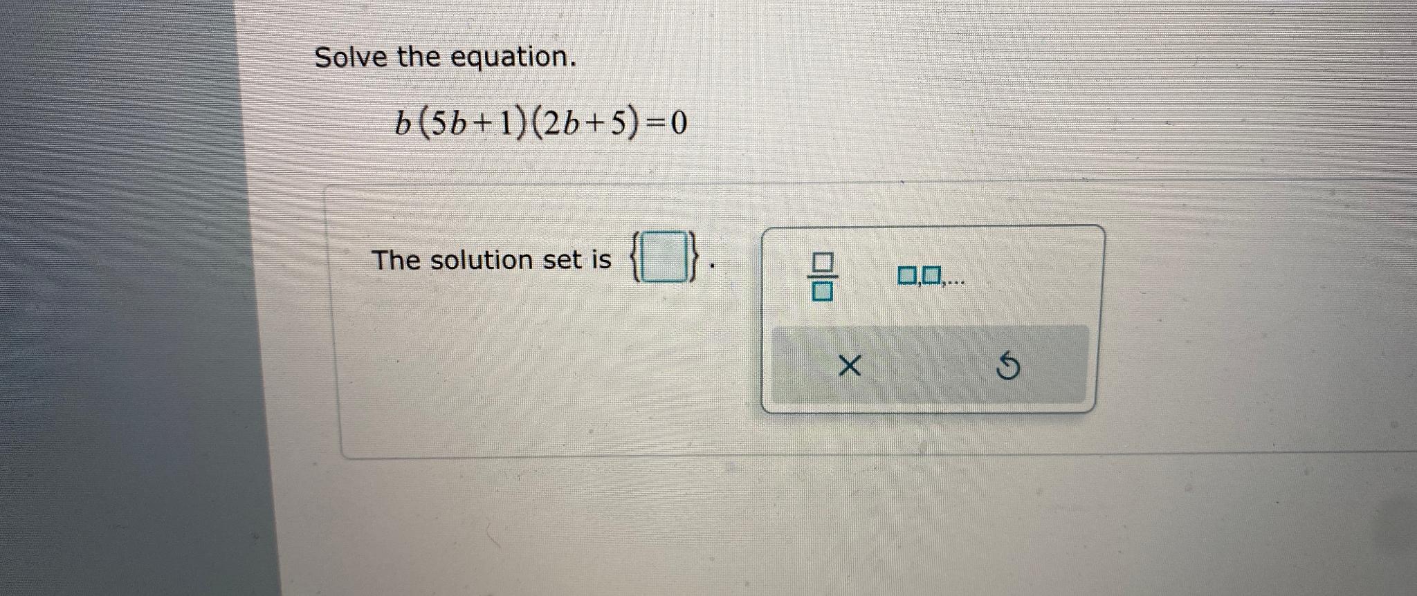 Solved Solve the equation.b(5b+1)(2b+5)=0The solution set is | Chegg.com