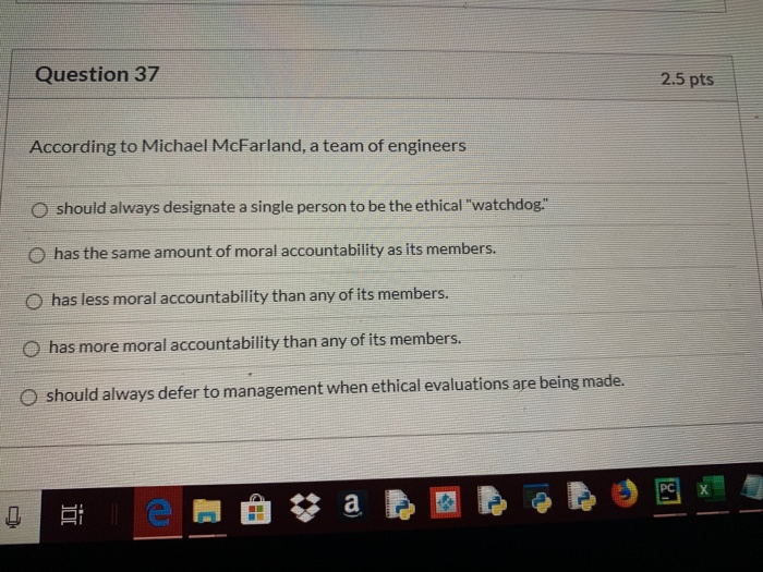 Question 37 2.5 pts According to Michael McFarland, a team of engineers O should always designate a single person to be the e