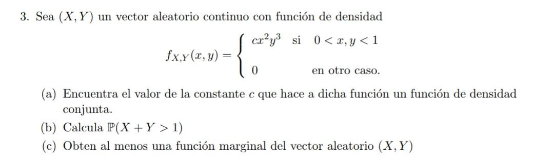 3. Sea \( (X, Y) \) un vector aleatorio continuo con función de densidad \[ f_{X, Y}(x, y)=\left\{\begin{array}{lll} c x^{2}