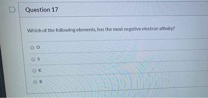 Solved Question 17 Which of the following elements, has the | Chegg.com