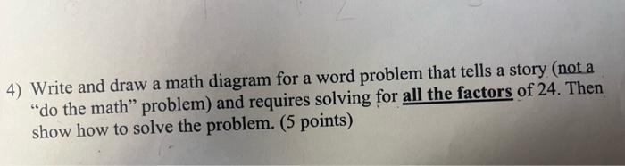 Solved 4) Write and draw a math diagram for a word problem | Chegg.com