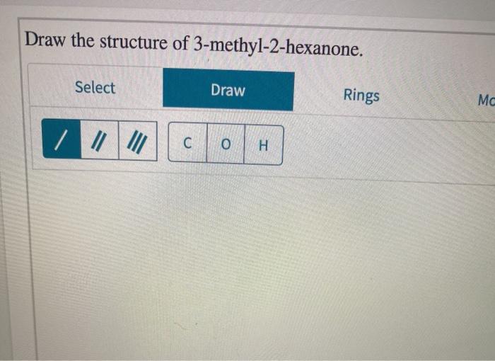 Solved Draw the structure of 3methyl2hexanone. Select