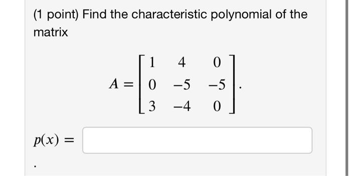 Solved (1 Point) Find The Characteristic Polynomial Of The | Chegg.com