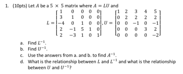 Solved 1. (10pts) Let A be a 5 x 5 matrix where A = LU and | Chegg.com