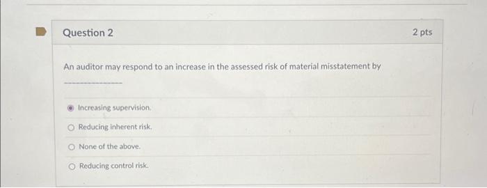 Solved Question 2 An auditor may respond to an increase in | Chegg.com