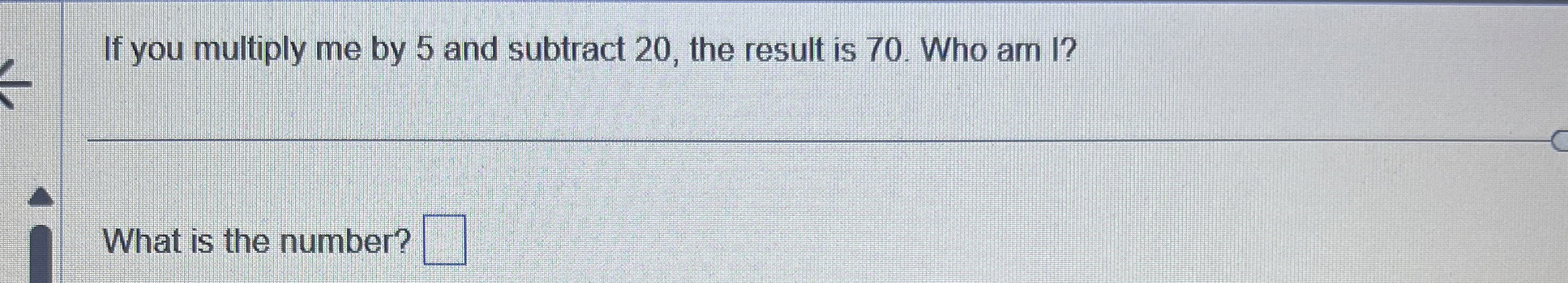 Solved If you multiply me by 5 ﻿and subtract 20 , ﻿the | Chegg.com