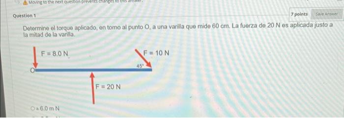 Determine el torque aplicado, en tomo al punto \( \mathrm{O} \), a una varilla que mide \( 60 \mathrm{~cm} \). La fuerza de \