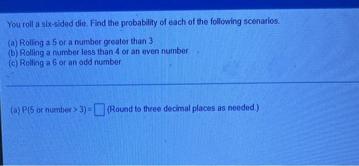 Solved You roll a six-sided die. Find the probability of | Chegg.com