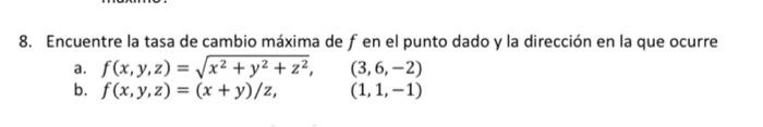 8. Encuentre la tasa de cambio máxima de \( f \) en el punto dado y la dirección en la que ocurre a. \( f(x, y, z)=\sqrt{x^{2