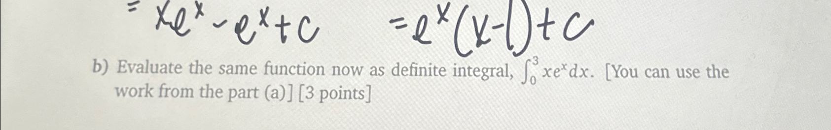 Solved =xex-ex+c=ex(x-1)+cb) ﻿Evaluate the same function now | Chegg.com