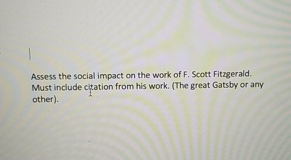 Solved 1 Assess The Social Impact On The Work Of F Scott Chegg Com