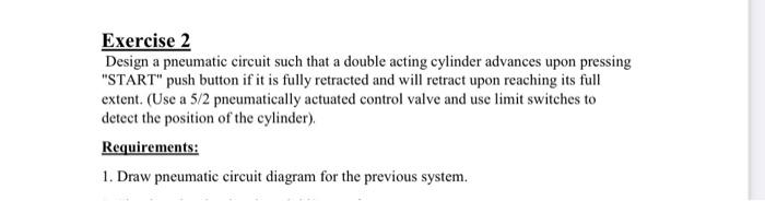 Solved Exercise 2 Design a pneumatic circuit such that a | Chegg.com