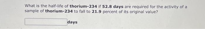 Solved What is the half-life of thorium-234 if 52.8 days are | Chegg.com