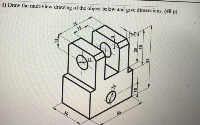 Solved 1 Draw The Multiview Drawing Of The Object Below And Chegg Solved 1 Draw The Multiview Drawing Of The Object Below And Chegg