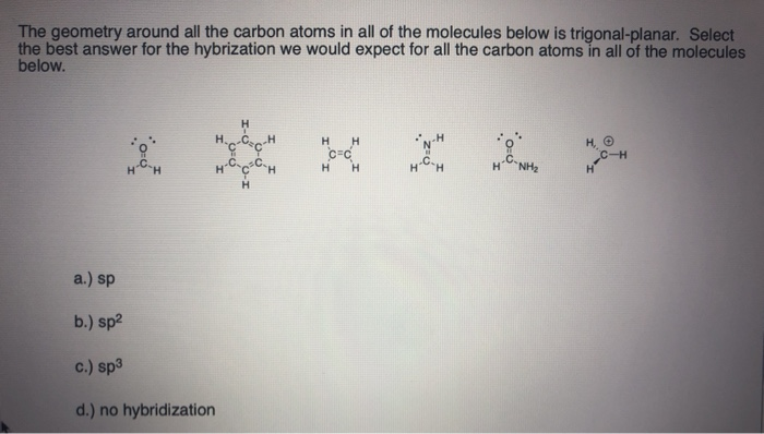 Solved The geometry around all the carbon atoms in all of | Chegg.com