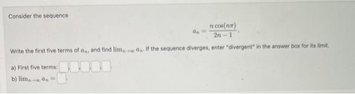 Solved Consider the sequence an=2n−1ncos(nπ) Write the first | Chegg.com