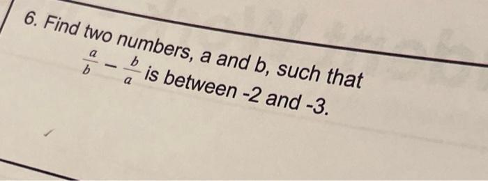 Solved 6. Find Two Numbers, A And B, Such That (a-b) Is | Chegg.com