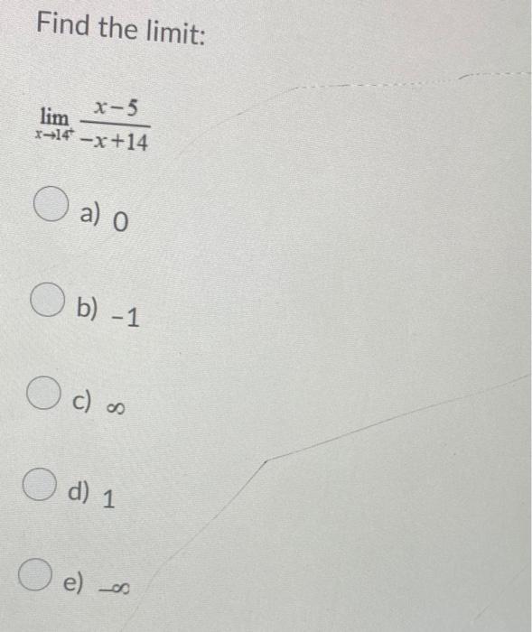 Solved Find the limit x5 lim x14x+14 O a) o b) 1 c) os