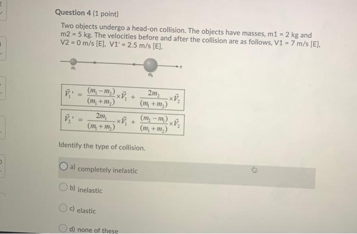 Solved Question 4 (1 point) Two objects undergo a head-on | Chegg.com