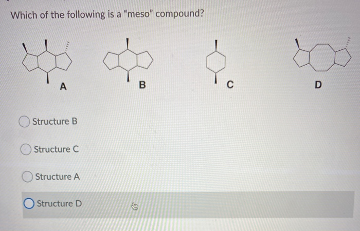 Solved Which of the following is a "meso" compound? 1 A B с | Chegg.com - Which Of The Following Is A Meso Compound