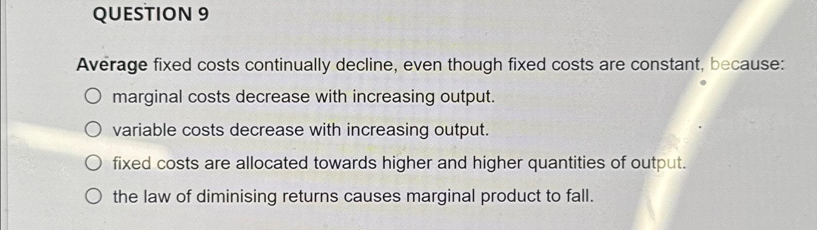 Solved QUESTION 9Average fixed costs continually decline, | Chegg.com