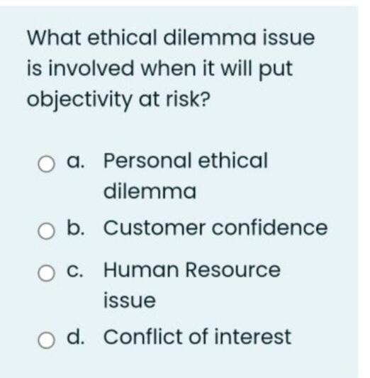 Solved What ethical dilemma issue is involved when it will | Chegg.com