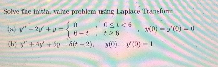 Solve the initial value problem using Laplace Transform (a) \( y^{\prime \prime}-2 y^{\prime}+y=\left\{\begin{array}{ll}0, &