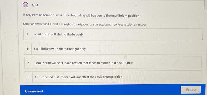 Solved Q13 If a system at equilibrium is disturbed, what | Chegg.com