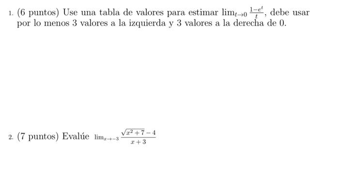 1. (6 puntos) Use una tabla de valores para estimar \( \lim _{t \rightarrow 0} \frac{1-e^{t}}{t} \), debe usar por lo menos 3