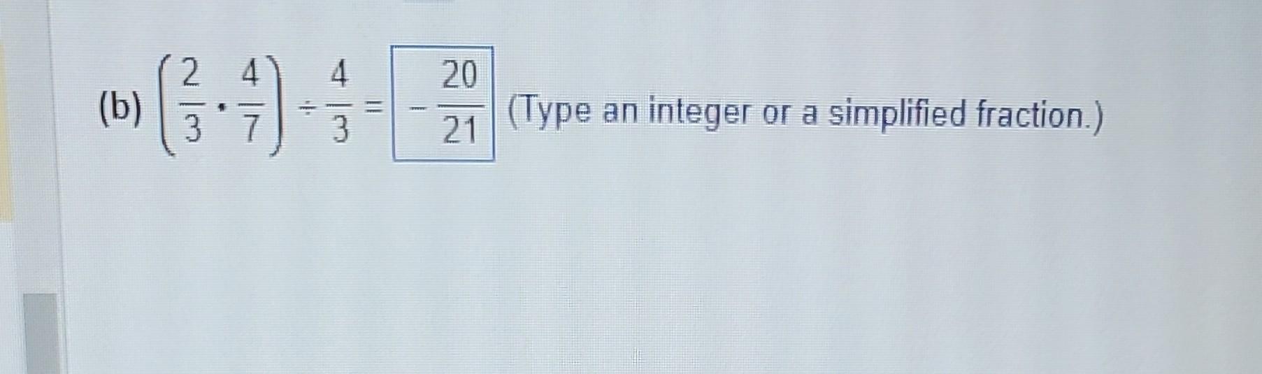 Solved (b) (32⋅74)÷34=−2120 (Type an integer or a simplified | Chegg.com